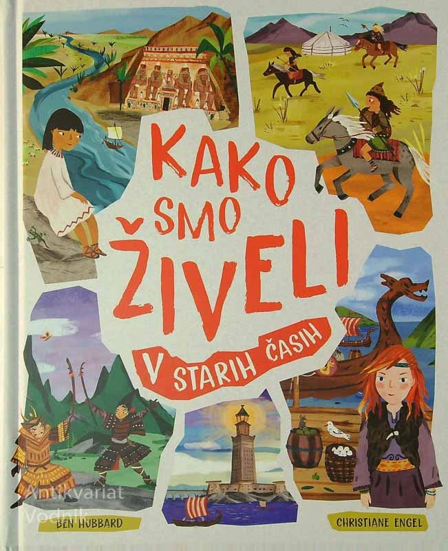 KAKO SMO ŽIVELI V STARIH ČASIH, Ben Hubbard (ilustiracije Christiane Engel)