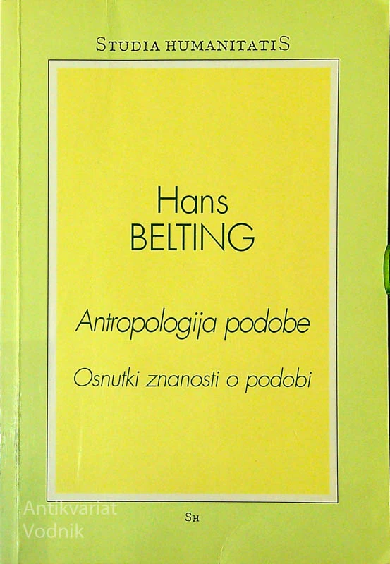 ANTROPOLOGIJA PODOBE; OSNUTKI ZNANOSTI O PODOBI, Hans Belting