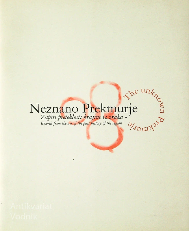 NEZNANO PREKMURJE; ZAPISI PRETEKLOSTI KRAJINE IZ ZRAKA