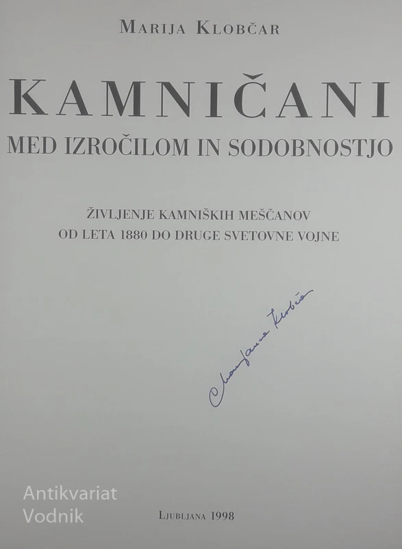 KAMNIČANI MED IZROČILOM IN SODOBNOSTJO; ŽIVLJENJE KAMNIŠKIH MEŠČANOV OD LETA 1880 DO DRUGE SVETOVNE VOJNE, Marija Klobčar