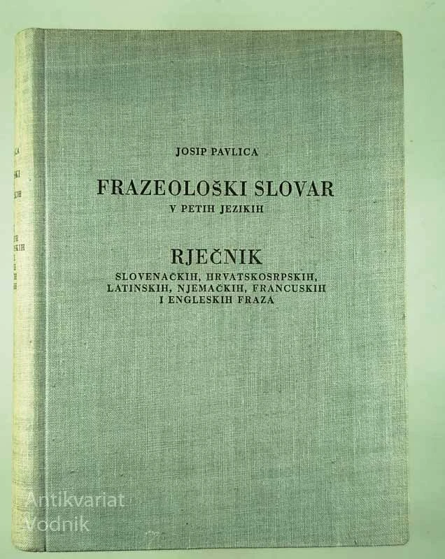 FRAZEOLOŠKI SLOVAR V PETIH JEZIKIH, Josip Pavlica