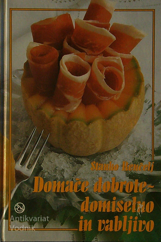 DOMAČE DOBROTE DOMISELNO IN VABLJIVO, Stanko Renčelj