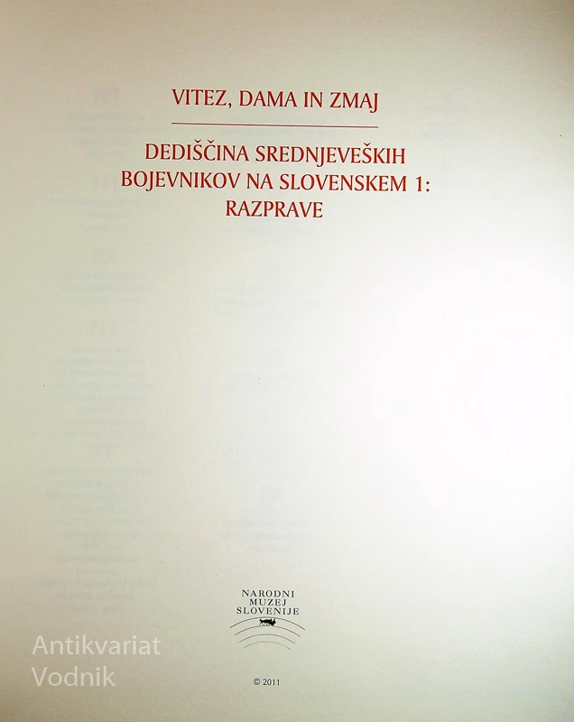 VITEZ, DAMA IN ZMAJ; DEDIŠČINA SREDNJEVEŠKIH BOJEVNIKOV NA SLOVENSKEM 1 IN 2: RAZPRAVE IN KATALOG, več avtorjev