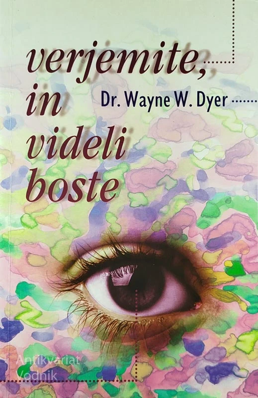 VERJEMITE IN VIDELI BOSTE, Dr. Wayne W. Dyer