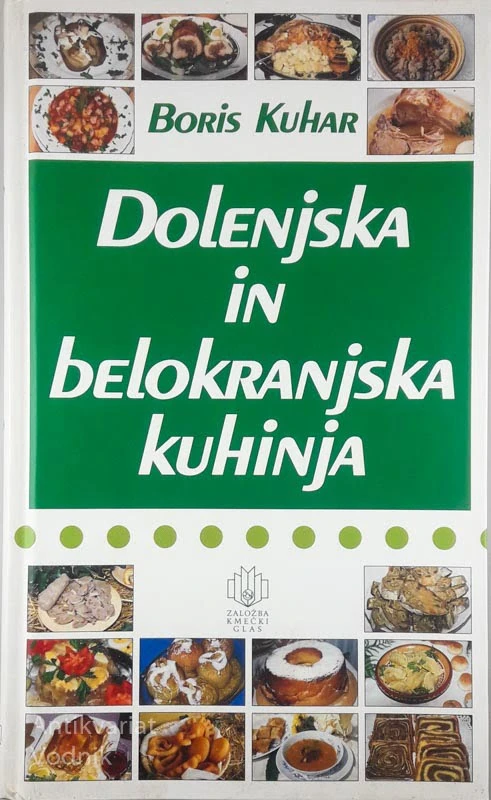 DOLENJSKA IN BELOKRANJSKA KUHINJA, Boris Kuhar