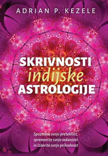SKRIVNOSTI INDIJSKE ASTROLOGIJE (mehka vezava), Adrian Predrag Kezele