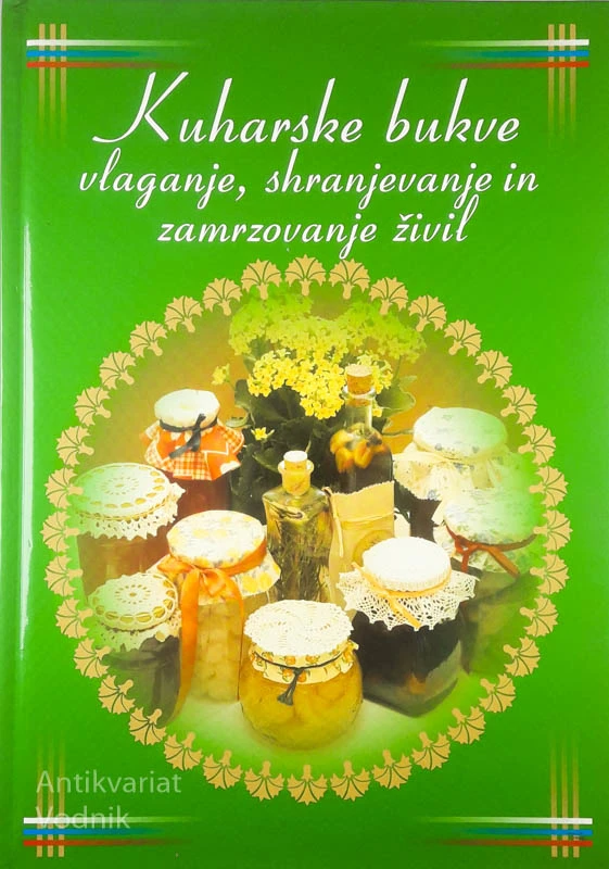 KUHARSKE BUKVE; VLAGANJE, SHRANJEVANJE IN ZMRZOVANJE ŽIVIL, več avtorjev