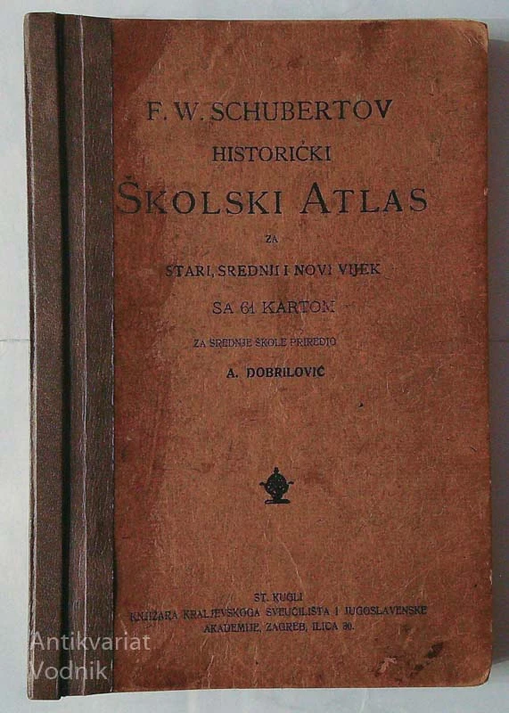 HISTORIČKI ŠKOLSKI ATLAS ZA STARI, SREDNJI I NOVI VIJEK ZA 61 KARTOM, F. W. Schubertov