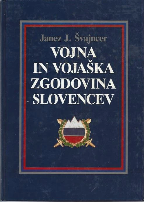 VOJNA IN VOJAŠKA ZGODOVINA SLOVENCEV, Janez J. Švajncer