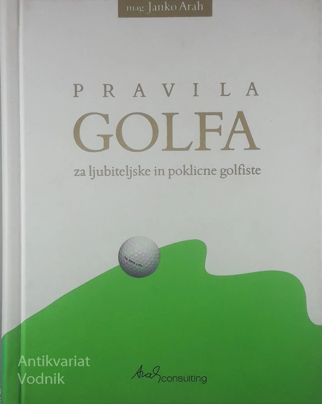 PRAVILA GOLFA ZA LJUBITELJSKE IN POKLICNE GOLFISTE, Janko Arah