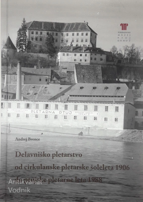 DELAVNIŠKO PLETARSTVO OD CIRKULANSKE PLETARSKE ŠOLE LETA 1906 DO PTUJSKE PLETARNE LETA 1988, Andrej Brence