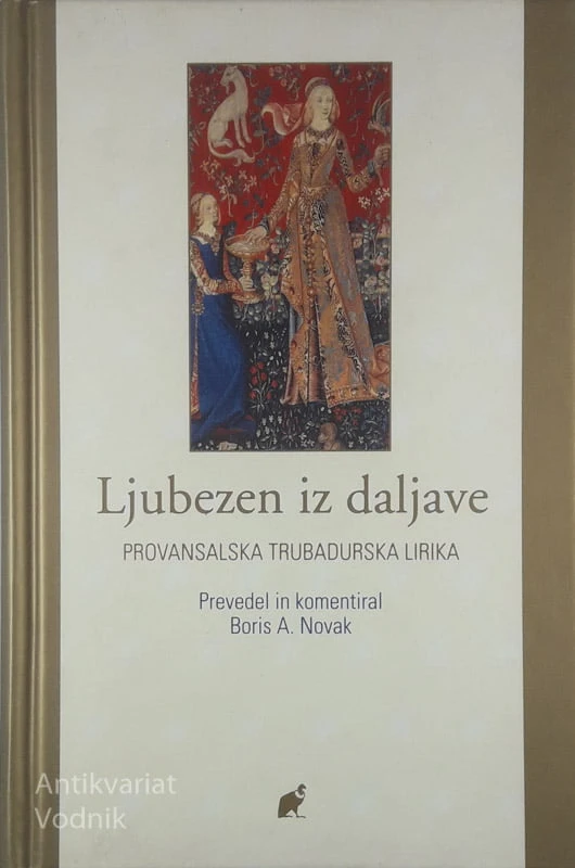 LJUBEZEN IZ DALJAVE; PROVANSALSKA TRUBADURSKA LIRIKA, prevedel in komentiral Boris A. Novak