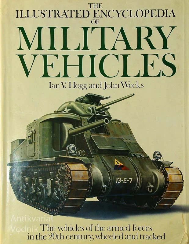 THE ILLUSTRATED ENCYCLOPEDIA OF MILITARY VEHICLES, I. Hogg in J. Weeks
