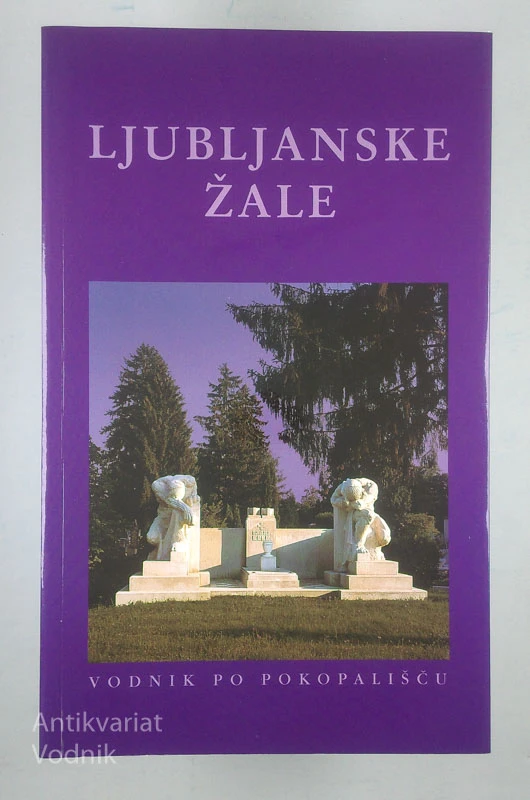 LJUBLJANSKE ŽALE: VODNIK PO POKOPALIŠČU