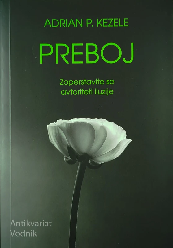 PREBOJ; ZOPERSTAVITE SE AVTORITETI ILUZIJE, Adrian P. Kezele
