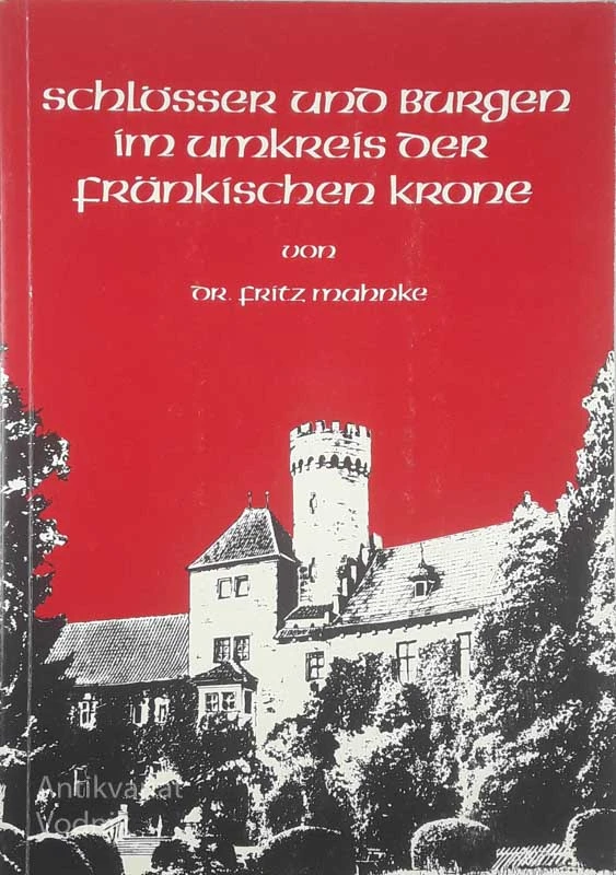SCHLOSSER UND BURGEN IM UMKREIS DER FRANKISCHEN KRONE, dr. Fritz Mahnke