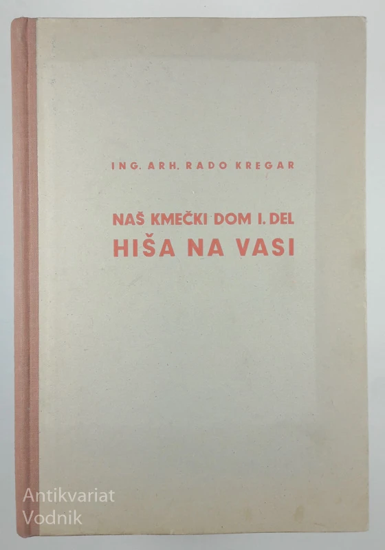 NAŠ KMEČKI DOM I. DEL: HIŠA NA VASI, Rado Kregar