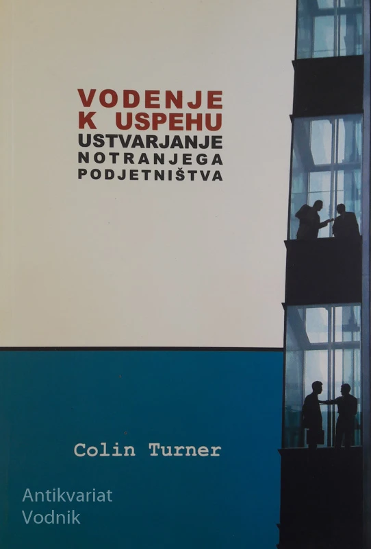 VODENJE K USPEHU: USTVARJANJE NOTRANJEGA PODJETNIŠTVA, Colin Turner