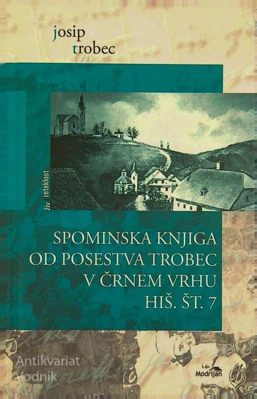 SPOMINSKA KNJIGA OD POSESTVA TROBEC V ČRNEM VRHU HIŠ. ŠT. 7, Josip Trobec
