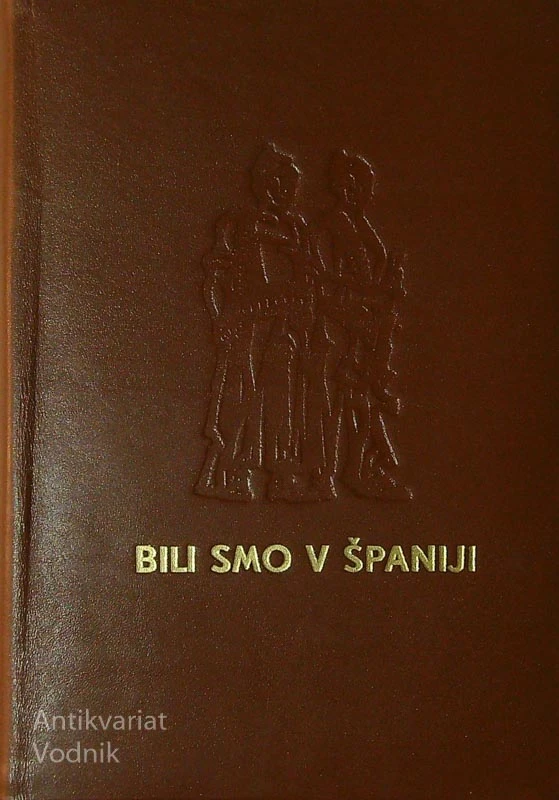 BILI SMO V ŠPANIJI; SPOMINI SLOVENSKIH PROSTOVOLJCEV