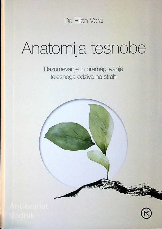 ANATOMIJA TESNOBE; RAZUMEVANJE IN PREMAGOVANJE TELESNEGA ODZIVA NA STRAH, dr. Ellen VORA