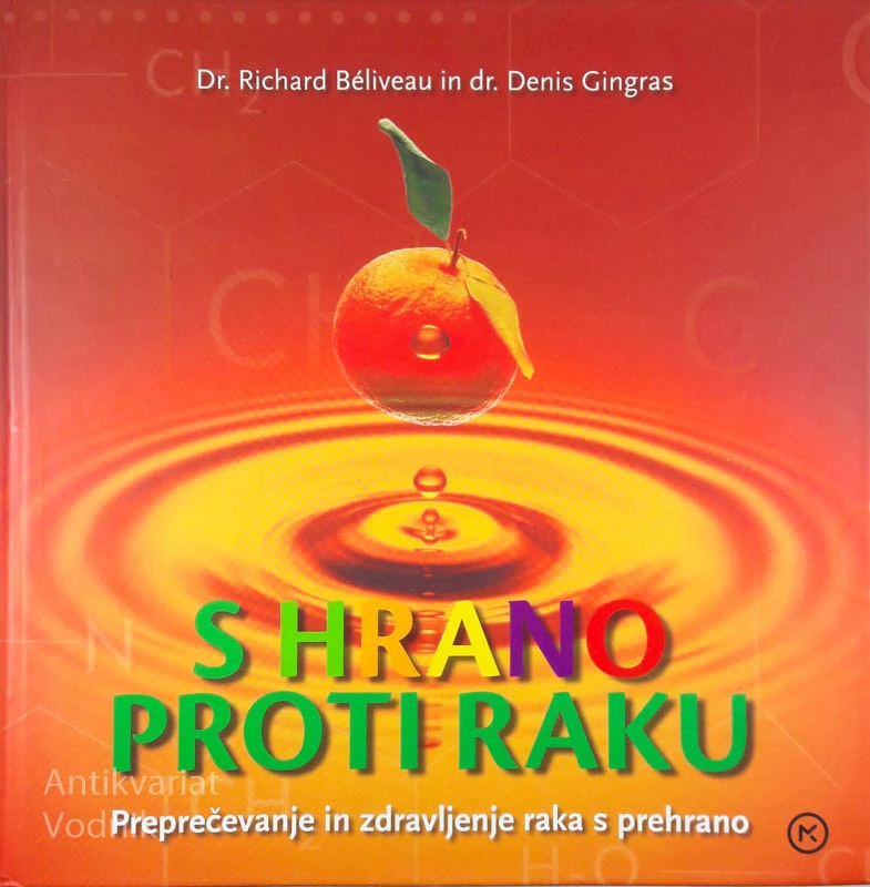 S HRANO PROTI RAKU: PREPREČEVANJE IN ZDRAVLJENJE RAKA S PREHRANO, R. Beliveau in D. Gingras