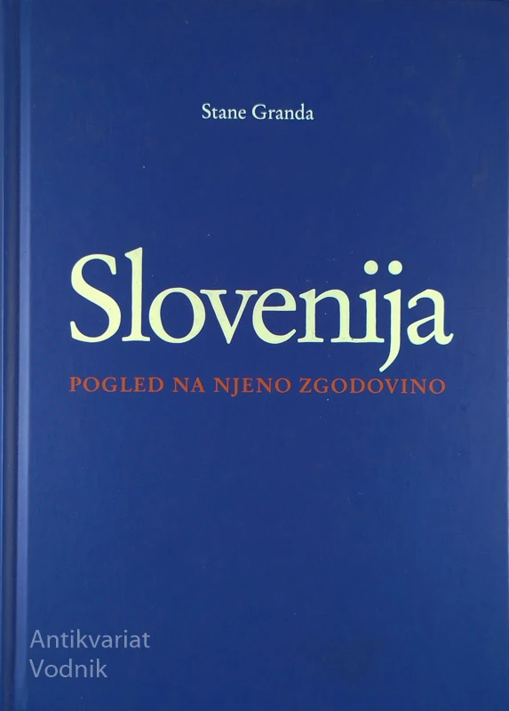 SLOVENIJA; POGLED NA NJENO ZGODOVINO, Stane Granda