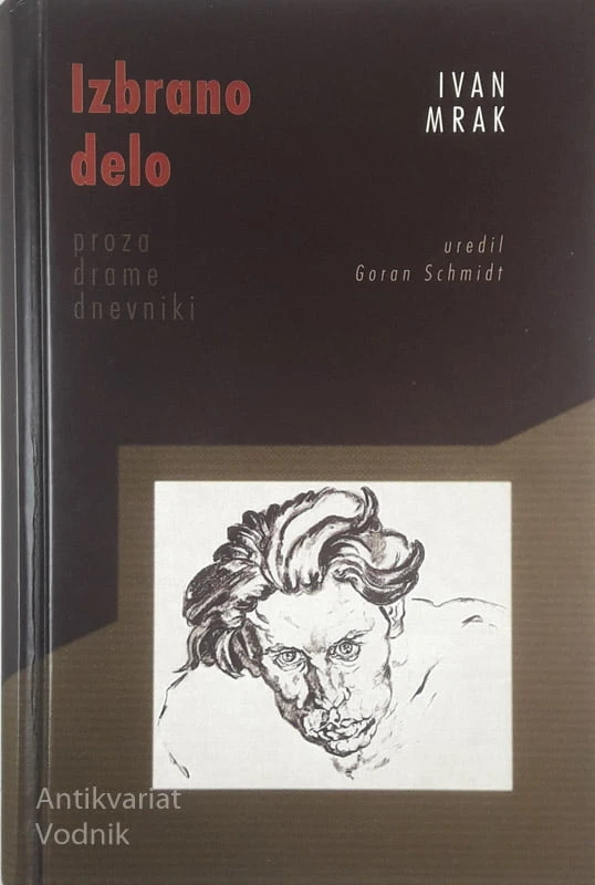 IZBRANO DELO; PROZA, DRAME, DNEVNIKI, Ivan Mrak