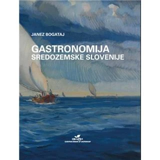GASTRONOMIJA SREDOZEMSKE SLOVENIJE, Janez Bogataj