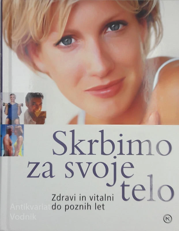 SKRBIMO ZA SVOJE TELO Zdravi in vitalni do poznih let (Readers Diegest)