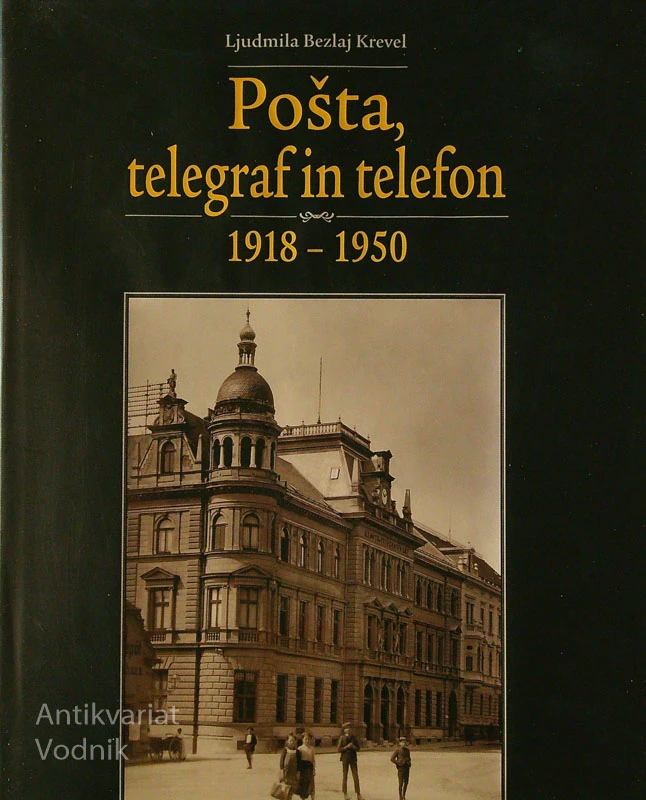 POŠTA, TELEGRAF IN TELEFON 1918-1950, Ljudmila Bezlaj Krevel
