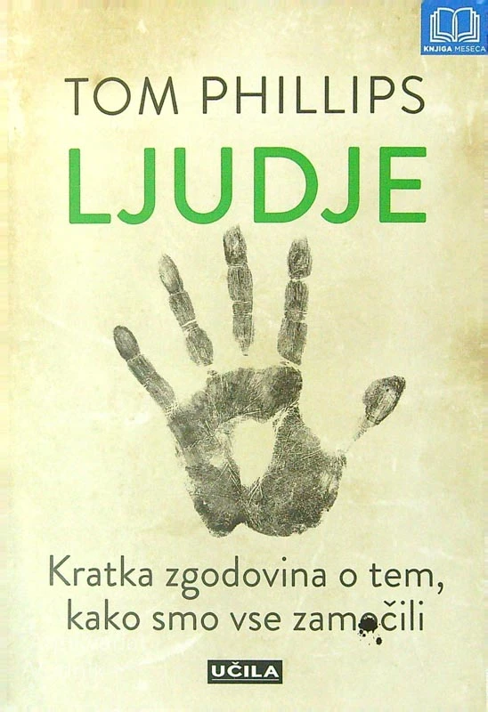 LJUDJE; KRATKA ZGODOVINA O TEM, KAKO SMO VSE ZAMOČILI, Tom Phillips