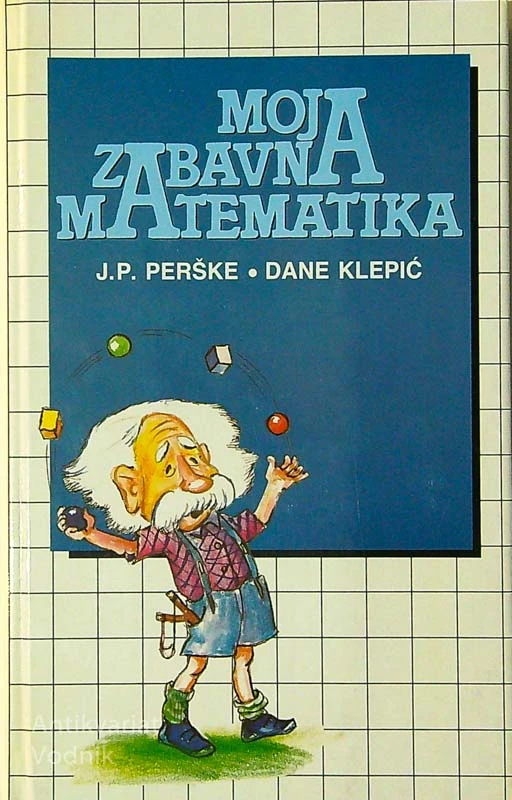MOJA ZABAVNA MATEMATIKA, J. P. Perške in Dane Klepuć