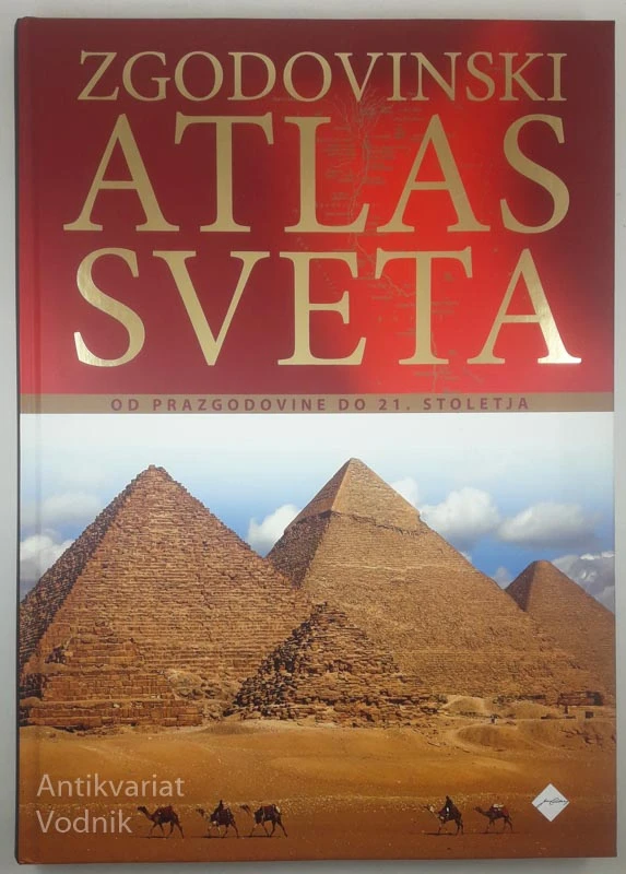 ZGODOVINSKI ATLAS SVETA; OD PRAZGODOVINE DO 21. STOLETJA