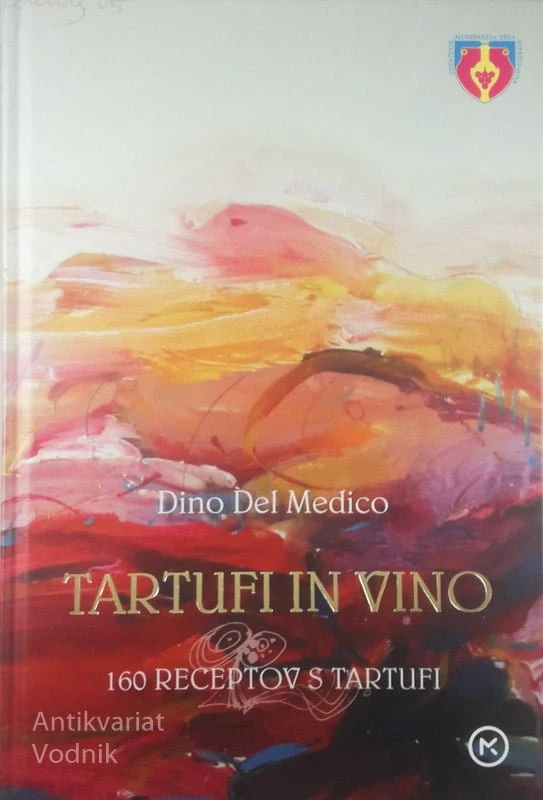 TARTUFI IN VINO; 160 RECEPTOV S TARTUFI, Dino Del Medico