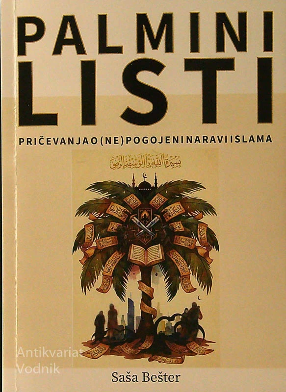 PALMINI LISTI; PRIČEVANJA O (NE)POGOJENI NARAVI ISLAMA, Saša Bešter