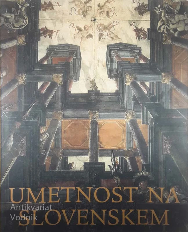 UMETNOST NA SLOVENSKEM; OD PRAZGODOVINE DO DANES, več avtorjev