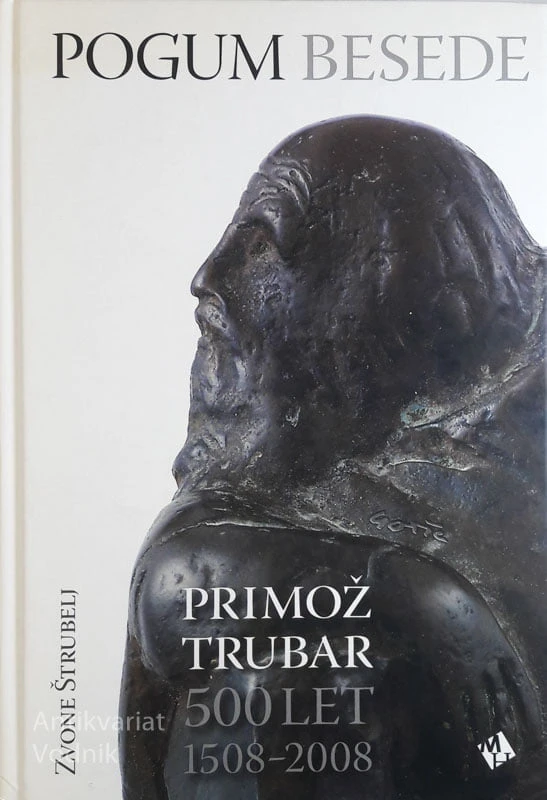 POGUM BESEDE, PRIMOŽ TRUBAR 500 LET 1508 – 2008, Zvone Štrubelj