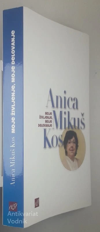 MOJE ŽIVLJENJE, MOJE DELOVANJE, Anica Mikuš Kos