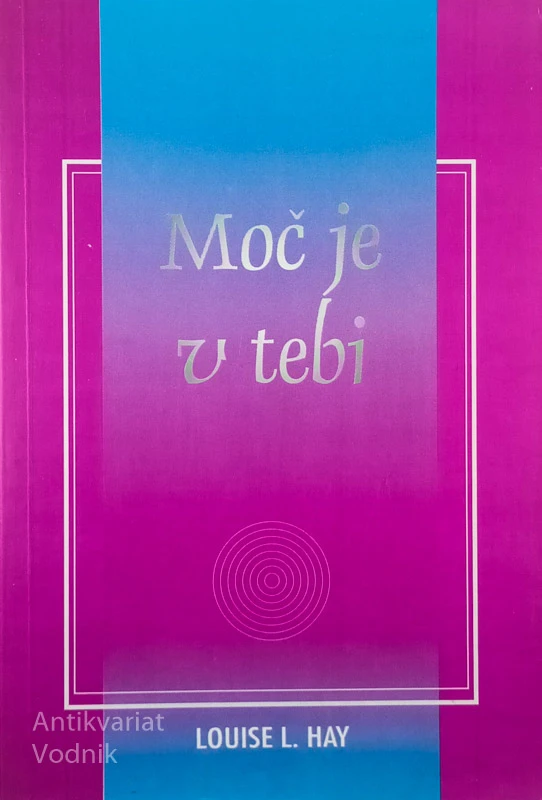 MOČ JE V TEBI, Louise L. Hay