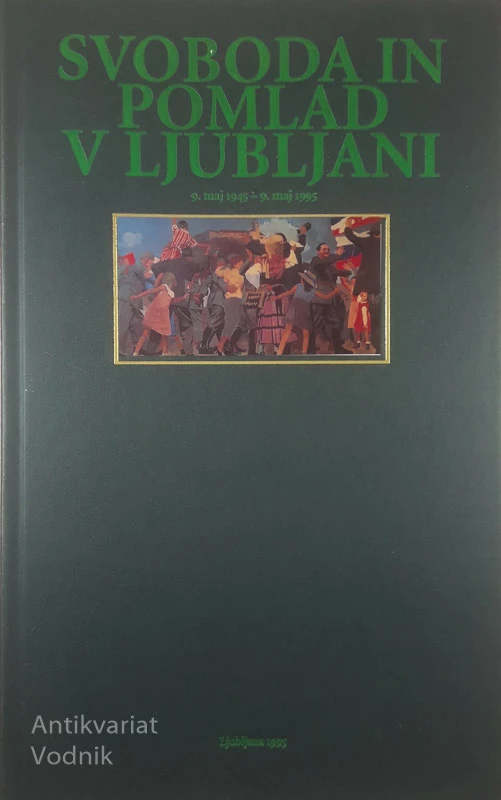 SVOBODA IN POMLAD V LJUBLJANI; 9. maj 1945 – 9. maj 1995