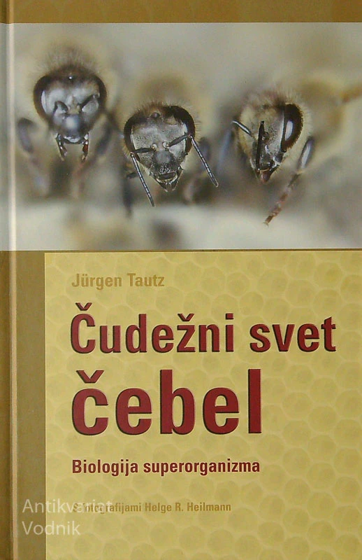 ČUDEŽNI SVET ČEBEL; BIOGRAFIJA SUPERORGANIZMA, Jürgen Tautz