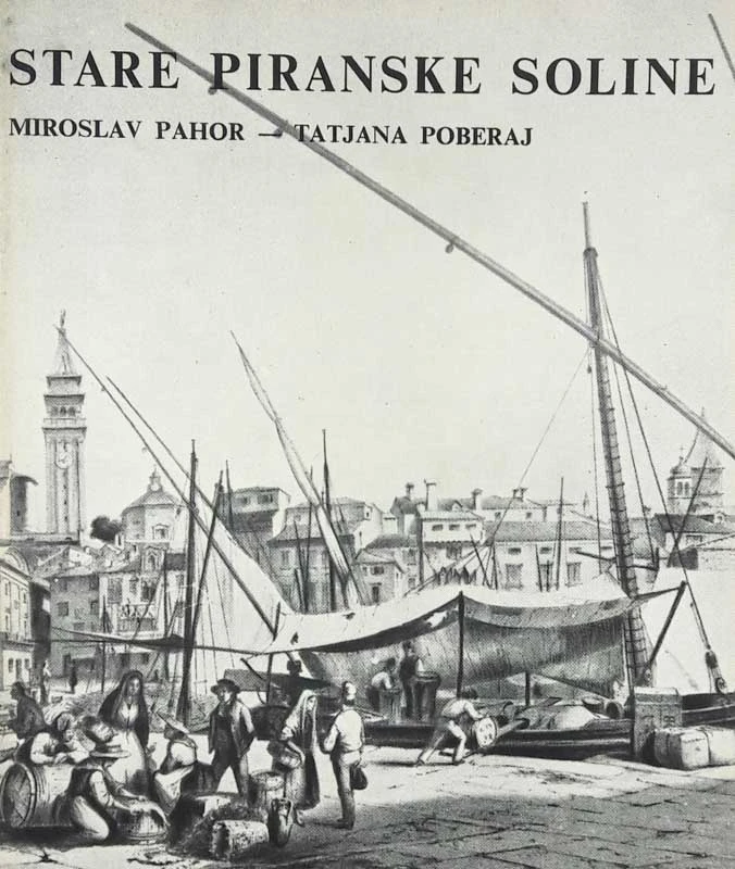 STARE PIRANSKE SOLINE, M. Pahor & T. Poberaj