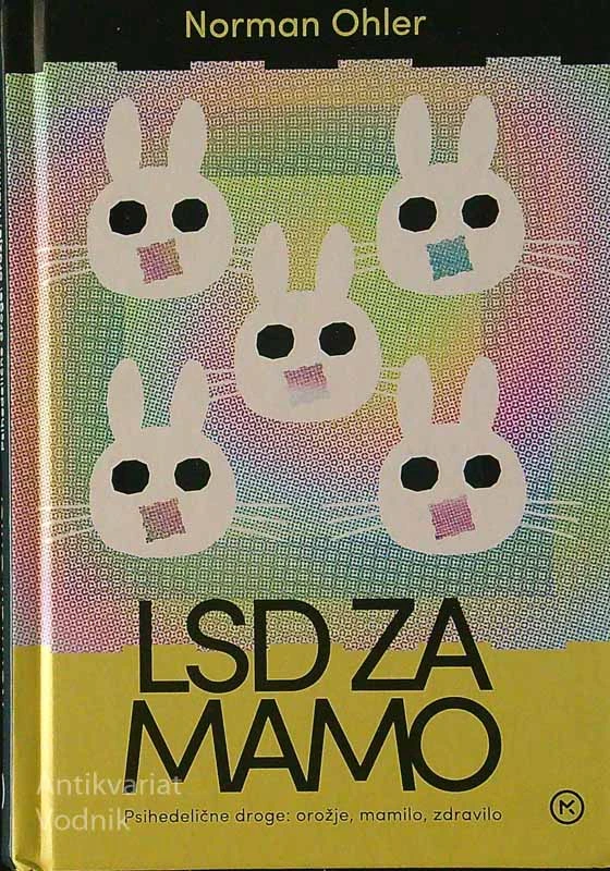 LSD ZA MAMO; PSIHADELIČNE DROGE: OROŽJE, MAMILO, ZDRAVILO, Norman Ohler
