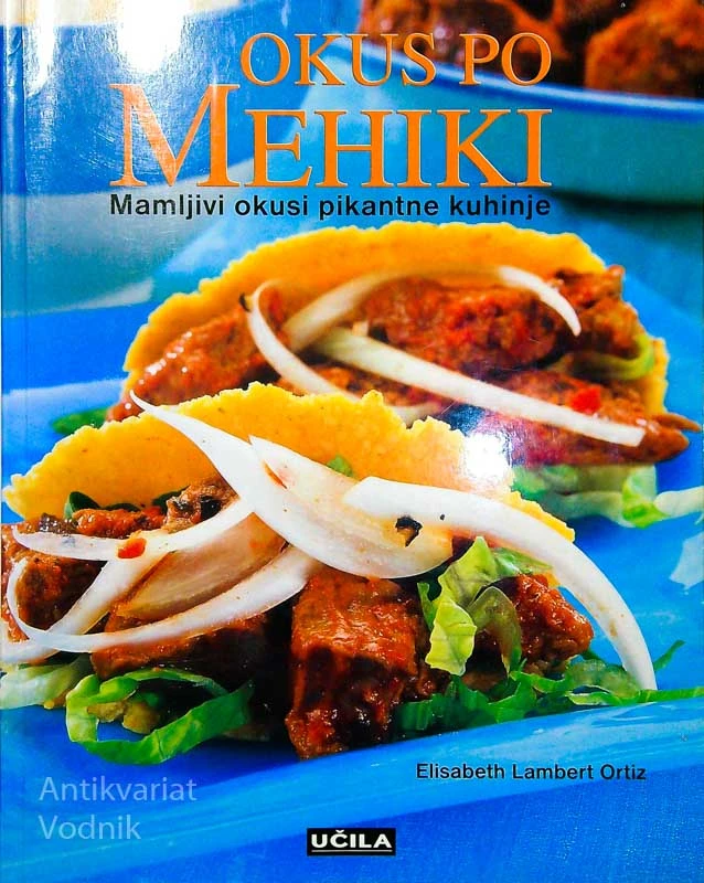OKUS PO MEHIKI; MAMLJIVI OKUSI PIKANTNE KUHINJE, Elizabeth Lambert Oritz