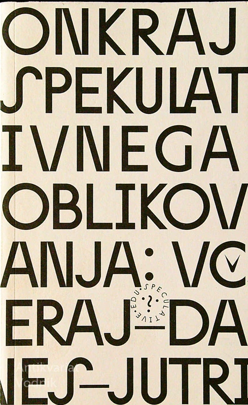 ONKRAJ SPEKULATIVNEGA OBLIKOVANJ: VČERAJ, DANES, JUTRI