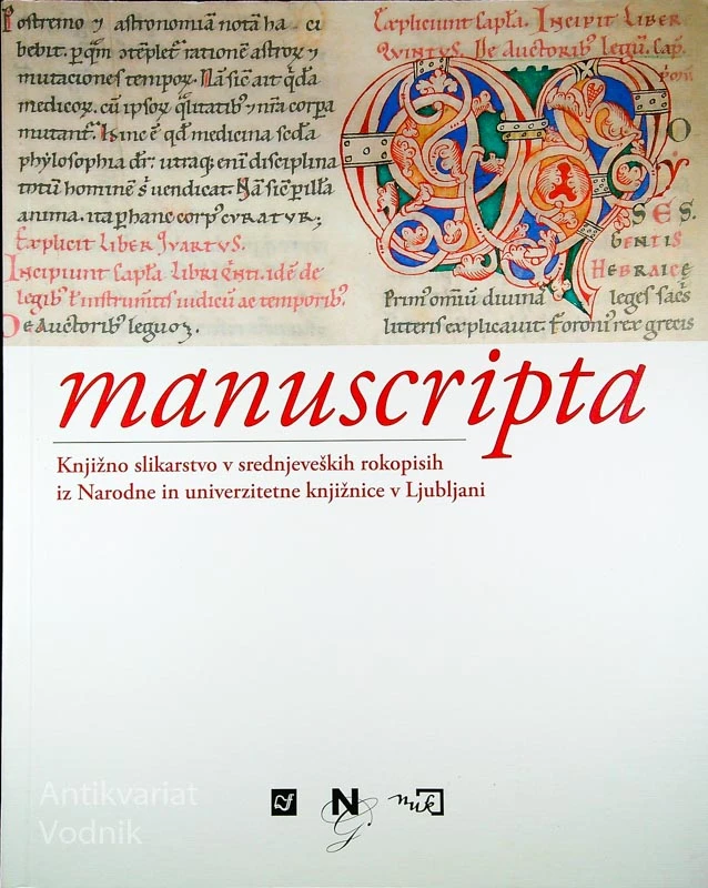 MANUSCRIPTA; KNJIŽNO SLIKARSTVO V SREDNJEVEŠKIH ROKOPISIH IZ NARODNE IN UNIVERZITETNE KNJIŽNICE V LJUBLJANI, Nataša Golob