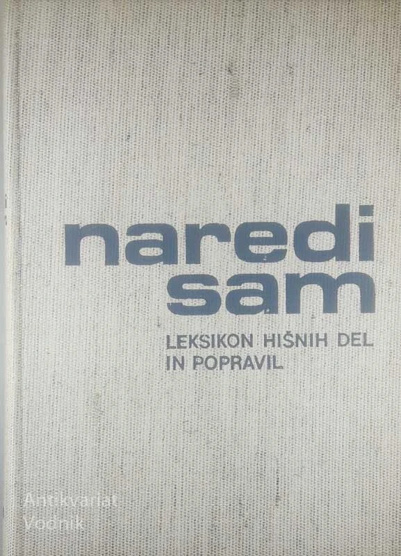 NAREDI SAM; LEKSIKON HIŠNIH DEL IN POPRAVIL, več avtorjev