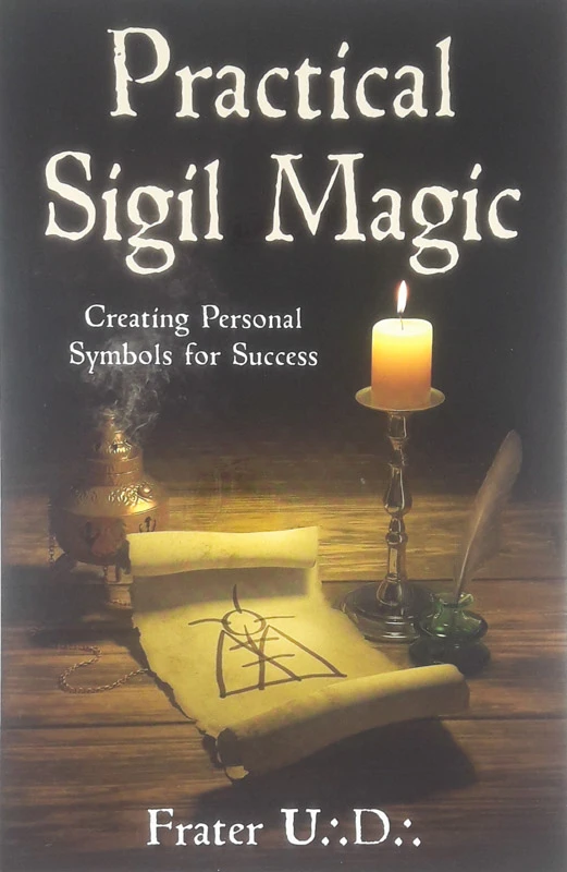 PRACTICAL SIGIL MAGIC; CREATING PERSONAL SYMBOLS FOR SUCCESS, Frater U. D.