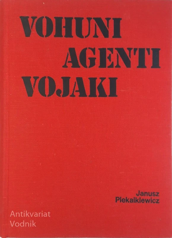 VOHUNI, AGENTI, VOJAKI Za kulisami druge svetovne vojne